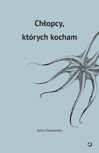 Chłopcy których kocham - Anna Ciarkowska - książka