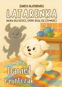 Latarenka. Bajka dla dzieci, które boją się ciemności - Żaneta Blatkiewicz - ebook + audiobook