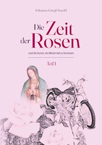Die Zeit der Rosen - Teil 1 - Johanna Görgl-Stachl - ebook