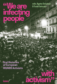 “We are infecting people with activism”. Oral Histories of European HIV/AIDS Activists - Agata Dziuban, Todd Sekuler - ebook