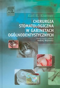 Chirurgia stomatologiczna w gabinetach ogólnodentystycznych - Koerner Karl R. - książka