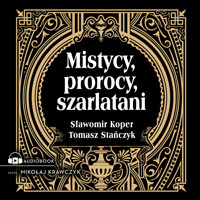 Mistycy, prorocy, szarlatani - Sławomir Koper, Tomasz Stańczyk - ebook + audiobook