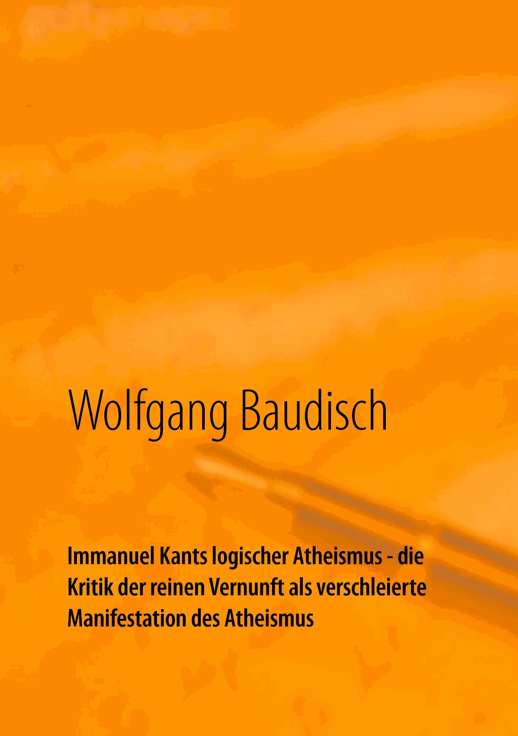 Immanuel Kants logischer Atheismus - die Kritik der reinen Vernunft als verschleierte Manifestation des Atheismus