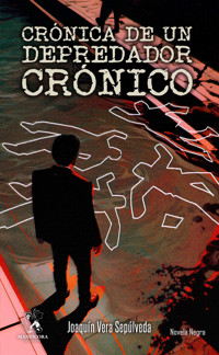 Crónica de un depredador crónico - Joaquín Vera Sepúlveda - ebook