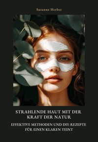 Strahlende Haut mit der Kraft der Natur - Susanne Herbst - ebook