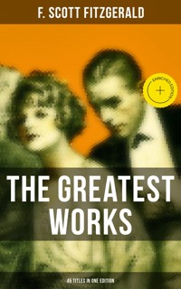 The Greatest Works of F. Scott Fitzgerald - 45 Titles in One Edition - F. Scott Fitzgerald - ebook