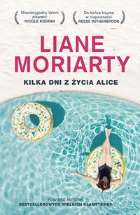 Kilka dni z życia Alice - Liane Moriarty - książka