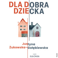 Dla dobra dziecka - Żukowska-Gołębiewska Justyna - ebook + audiobook + książka