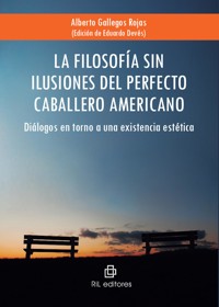 La filosofía sin ilusiones del perfecto caballero americano: diálogos en torno a una existencia estética - Alberto Gallegos Rojas - ebook