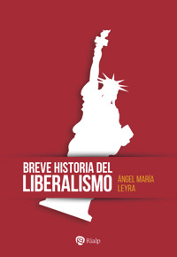 Breve historia del liberalismo - Ángel María Leyra Faraldo - ebook