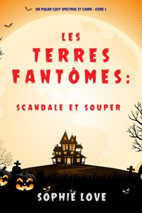 Les Terres Fantômes : Scandale et souper (Un polar cosy spectral et canin — Livre 5) - Sophie Love - ebook