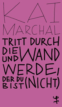 Tritt durch die Wand und werde, der du (nicht) bist - Kai Marchal - ebook
