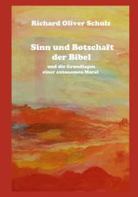 Sinn und Botschaft der Bibel - Richard Oliver Schulz - ebook