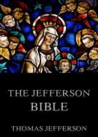 The Jefferson Bible - Life And Morals Of Jesus Of Nazareth - Thomas Jefferson - ebook