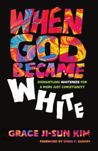 When God Became White - Grace Ji-Sun Kim - ebook