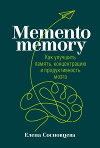 Memento memory: Как улучшить память, концентрацию и продуктивность мозга - Елена Сосновцева - ebook