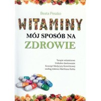 Witaminy mój sposób na zdrowie. Wydanie 2 - Beata Peszko - książka