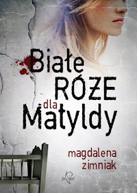 Białe róże dla Matyldy - Magdalena Zimniak - ebook + audiobook + książka