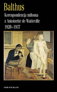 Korespondencja miłosna z Antoinette de Watteville 1928-1937 - Balthus - książka