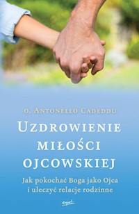 Uzdrowienie miłości ojcowskiej - Antonello Cadeddu - książka