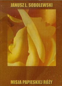 Misja Papieskiej Róży - Sobolewski Janusz L. - książka