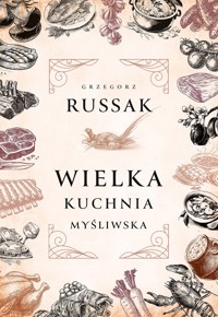 Wielka kuchnia myśliwska - Grzegorz Russak - książka