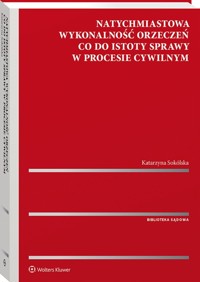 Natychmiastowa wykonalność orzeczeń co do istoty sprawy w procesie cywilnym - Sokólska Katarzyna - książka
