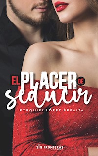 El placer de seducir - Ezequiel López Peralta - ebook