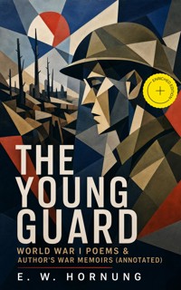 THE YOUNG GUARD – World War I Poems & Author's War Memoirs (Annotated) - E.w.hornung - ebook
