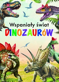 Wspaniały świat dinozaurów - zbiorowa praca - książka