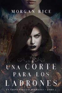 Una Corte para Los Ladrones (Un Trono para Las Hermanas—Libro Dos) - Rice Morgan - ebook