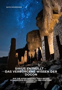 Sirius enthüllt – Das verborgene Wissen der Dogon - Sayo Kourouma - ebook
