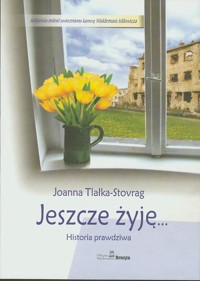 Jeszcze żyję... Historia prawdziwa - Joanna Tlałka-Stovrag - ebook