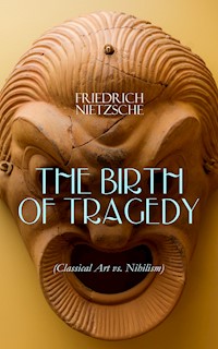 THE BIRTH OF TRAGEDY (Classical Art vs. Nihilism) - Friedrich Nietzsche - ebook