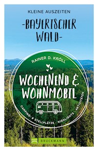 Wochenend und Wohnmobil. Kleine Auszeiten im Bayerischen Wald. - Rainer D. Kröll - ebook