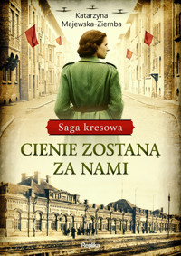 Cienie zostaną za nami. Saga kresowa. Tom 1 - Katarzyna Majewska-Ziemba - książka