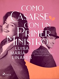 Como casarse con un primer ministro - Luisa María Linares - ebook