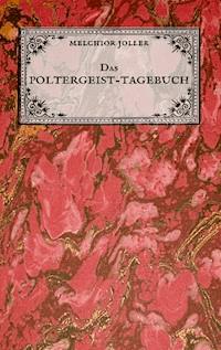Das Poltergeist-Tagebuch des Melchior Joller - Protokoll der Poltergeistphänomene im Spukhaus zu Stans - Melchior Joller - ebook
