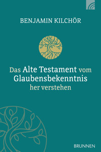 Das Alte Testament vom Glaubensbekenntnis her verstehen - Benjamin Kilchör - ebook