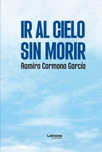 Ir al cielo sin morir - Ramiro Carmona García - ebook