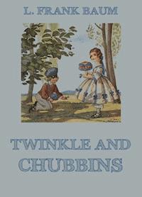 Twinkle And Chubbins - L. Frank Baum - ebook