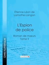 L'Espion de police - Étienne-Léon de Lamothe-Langon - ebook