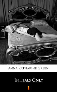 Initials Only - Anna Katharine Green - ebook