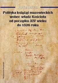 Polityka książąt mazowieckich wobec władz Kościoła od początku XIV wieku do 1526 roku - Salina Anna - książka