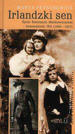 Irlandzki sen: Życie Konstancji Markiewiczowej - komendantki IRA (1868-1927) - Marta Petrusewicz - ebook