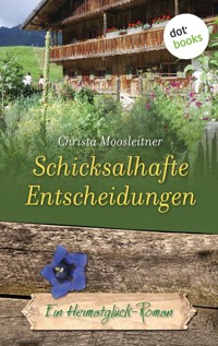Schicksalhafte Entscheidungen - Christa Moosleitner - ebook