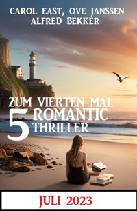 Zum vierten Mal 5 Romantic Thriller Juli 2023 - Alfred Bekker - ebook