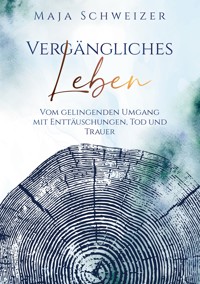 Vergängliches Leben - Maja Schweizer - ebook