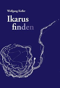 Ikarus finden - Wolfgang Kofler - ebook