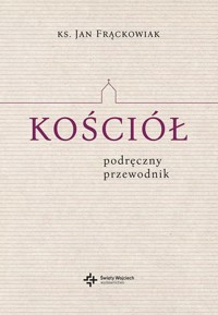 Kościół. Podręczny przewodnik - ks. Jan Frąckowiak - ebook + książka